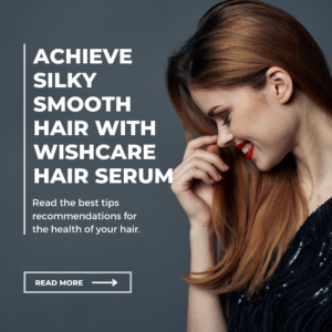 Read more about the article Achieve Silky Smooth Hair with Wishcare Hair Serum: Here’s How