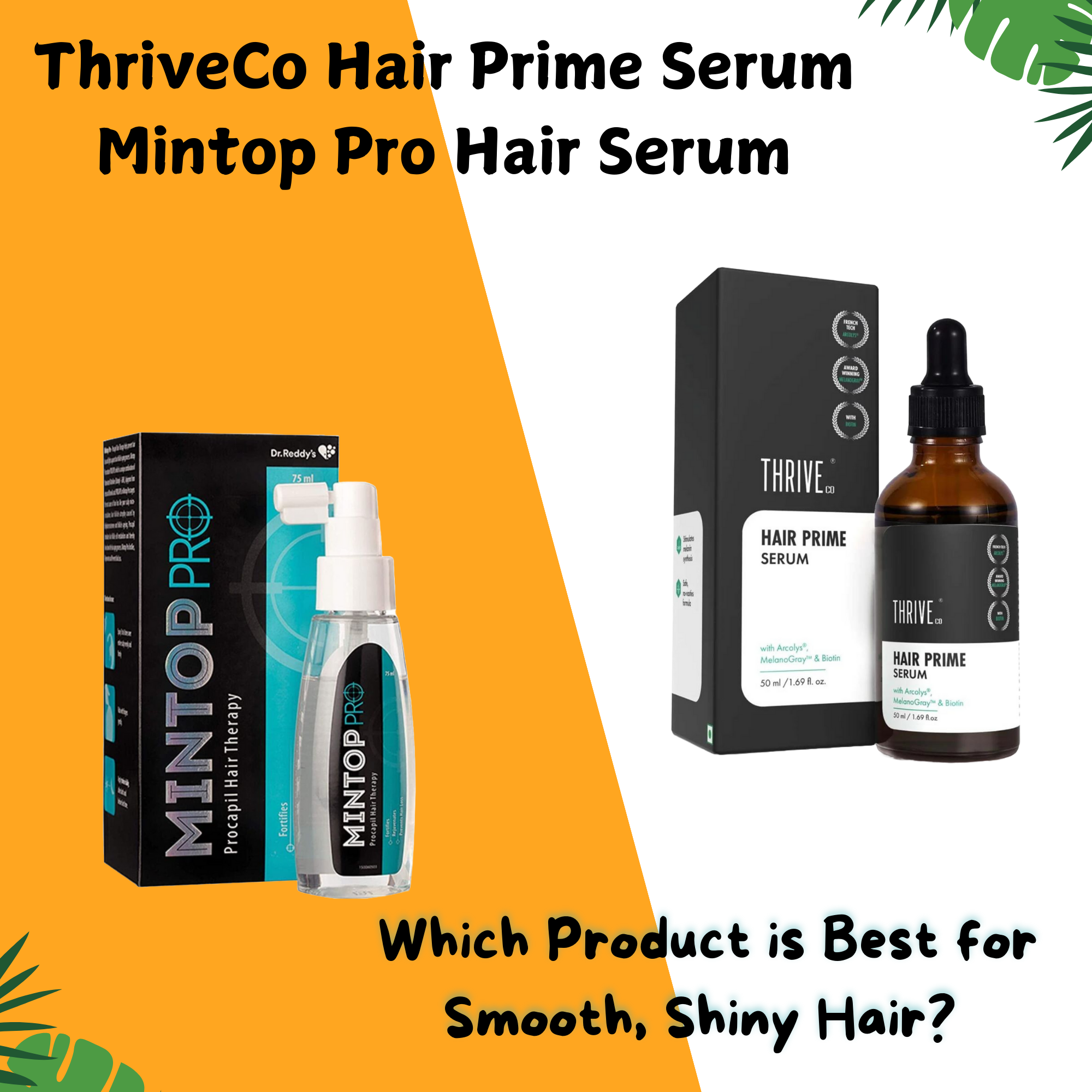 You are currently viewing ThriveCo Hair Prime Serum vs Mintop Pro Hair Serum: Which Product is Best for Smooth, Shiny Hair?