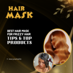 How to Use a Hair Mask for Frizzy Hair: Tips and Top Products