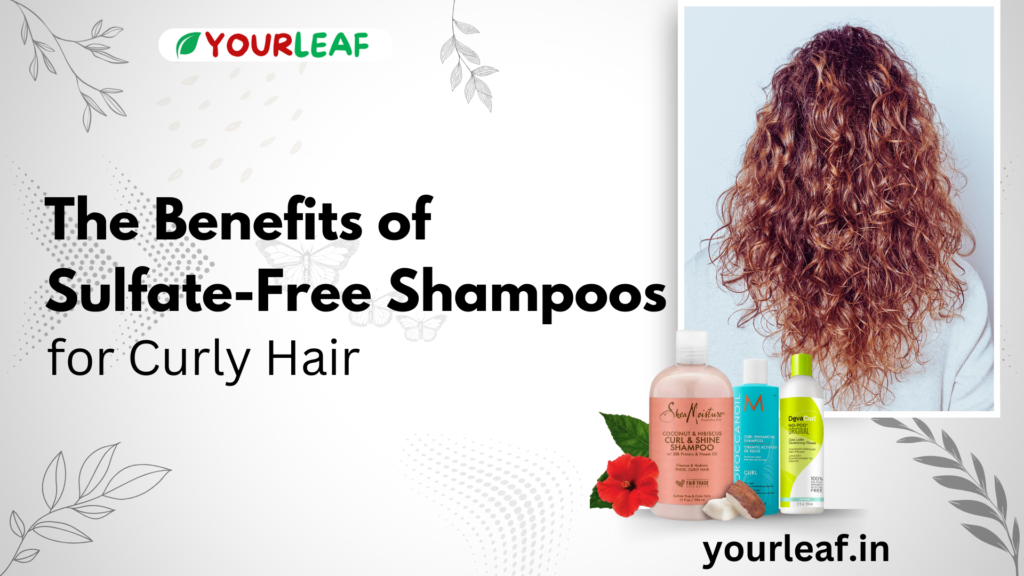 The Benefits of Sulfate-Free Shampoos|yourleaf.in|curly hair shampoo