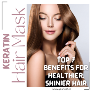 Top 7 Benefits of Using a Keratin Hair Mask for Healthier, Shinier Hair