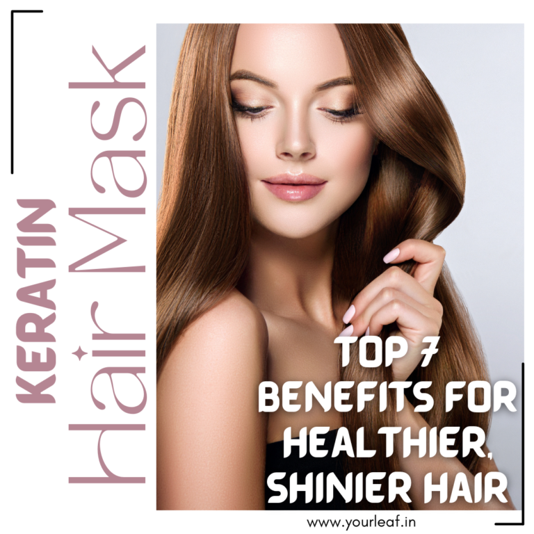 keratin hair mask | yourleaf.in | hair serum | Top 7 Benefits for Healthier, Shinier Hair